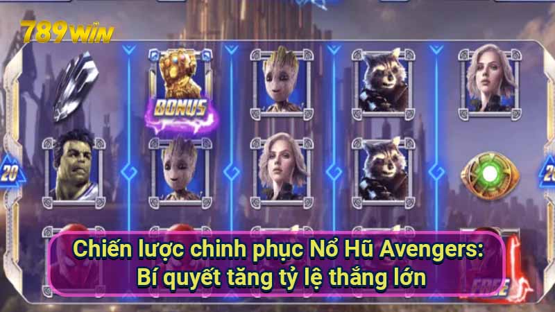 Nổ Hũ Avengers: Chiến Thắng Siêu Anh Hùng 5 chien-luoc-chinh-phuc-no-hu-avengers:-bi-quyet-tang-ty-le-thang-lon
