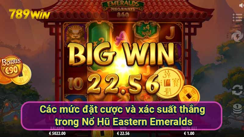 Nổ Hũ Eastern Emeralds: Hướng dẫn & mẹo chơi hay nhất 6 cac-muc-dat-cuoc-va-xac-suat-thang-trong-no-hu-eastern-emeralds