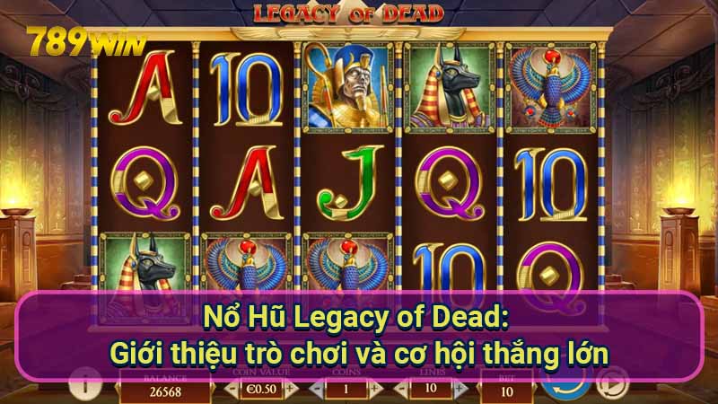 Chiến Thuật Nổ Hũ Legacy of Dead: Tối Ưu Lợi Nhuận 5 no-hu-legacy-of-dead:-gioi-thieu-tro-choi-va-co-hoi-thang-lon