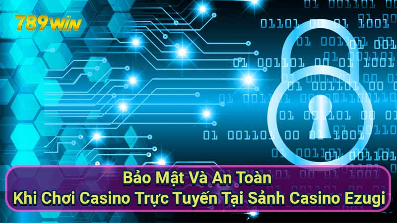 Sảnh Casino Ezugi: Trải nghiệm cá cược trực tuyến đẳng cấp 7 bao-mat-va-an-toan-khi-choi-casino-truc-tuyen-tai-sanh-casino-ezugi