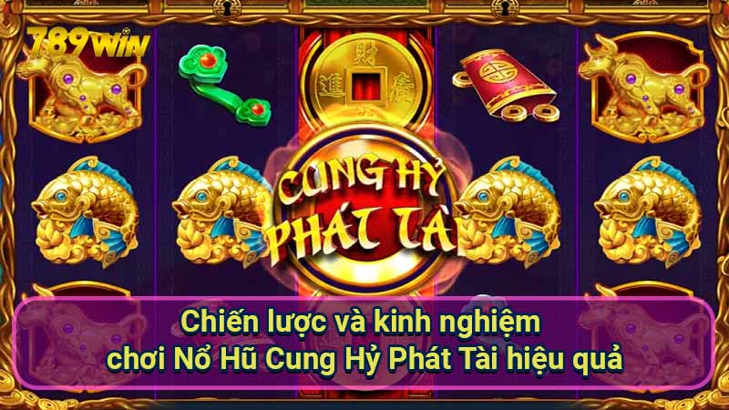 Nổ Hũ Cung Hỷ Phát Tài: Luật chơi & chiến thuật thắng 7 chien-luoc-va-kinh-nghiem-choi-no-hu-cung-hy-phat-tai-hieu-qua