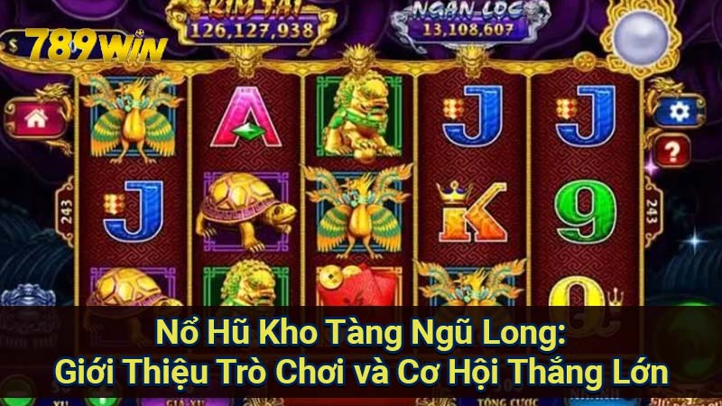 Nổ Hũ Kho Tàng Ngũ Long: Giới Thiệu Game và Cơ Hội Thắng Lớn 5 no-hu-kho-tang-ngu-long:-gioi-thieu-tro-choi-va-co-hoi-thang-lon