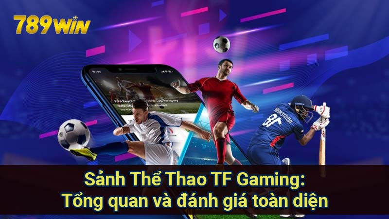 Sảnh Thể Thao TF Gaming: Trải Nghiệm Tuyệt Vời 5 sanh-the-thao-tf-gaming:-tong-quan-va-danh-gia-toan-dien