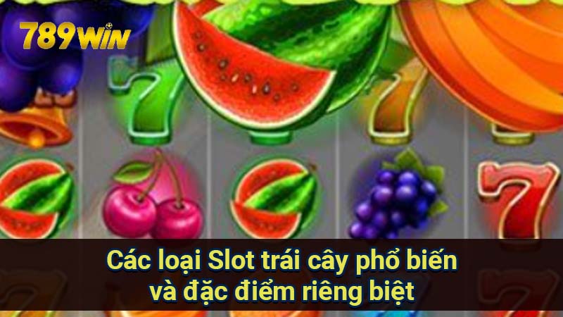 Slot Trái Cây: Đánh giá chi tiết các loại game phổ biến 7 cac-loai-slot-trai-cay-pho-bien-va-dac-diem-rieng-biet
